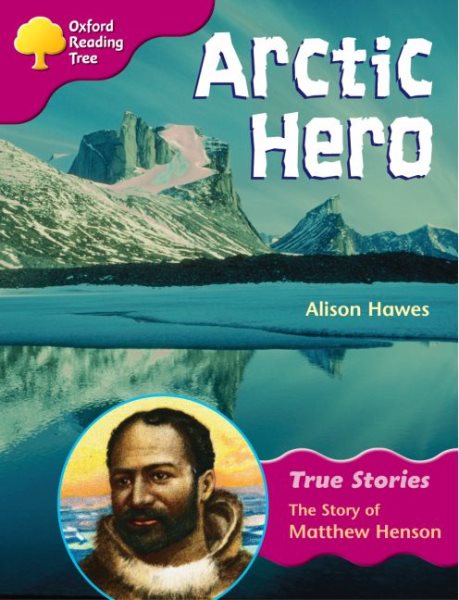 Oxford Reading Tree: Stage 10: True Stories: Arctic Hero: the Story of Matthew Henson cover