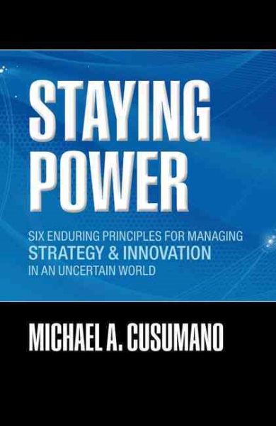 Staying Power: Six Enduring Principles for Managing Strategy and Innovation in an Uncertain World  (Lessons from Microsoft, Apple, Intel, Google, ... (Clarendon Lectures in Management Studies) cover