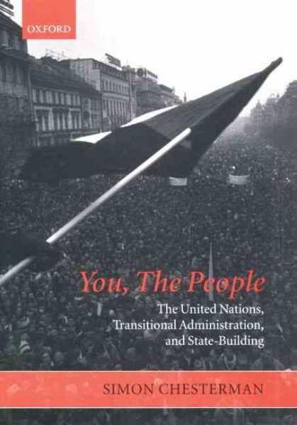 You, the People: The United Nations, Transitional Administration, and State-Building (Project of the International Peace Academy)