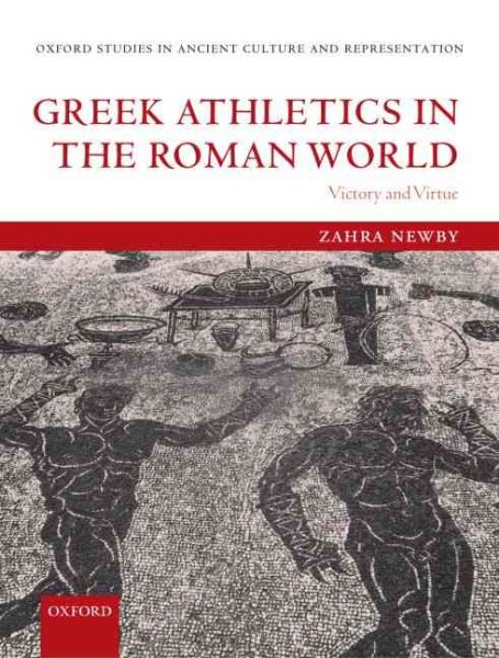 Greek Athletics in the Roman World: Victory and Virtue (Oxford Studies in Ancient Culture & Representation) cover