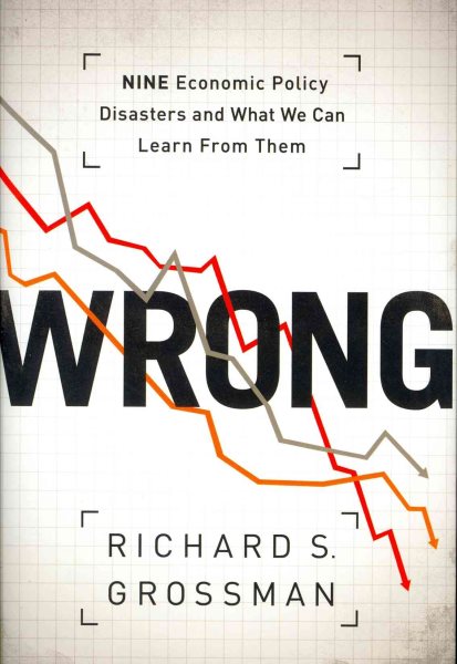 WRONG: Nine Economic Policy Disasters and What We Can Learn from Them cover