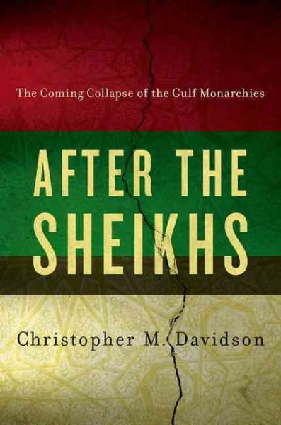 After the Sheikhs: The Coming Collapse of the Gulf Monarchies cover
