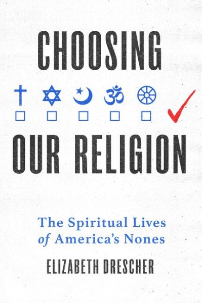 Choosing Our Religion: The Spiritual Lives of America's Nones cover