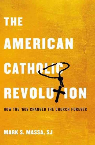 The American Catholic Revolution: How the Sixties Changed the Church Forever cover
