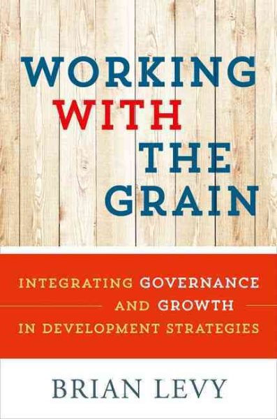 Working with the Grain: Integrating Governance and Growth in Development Strategies