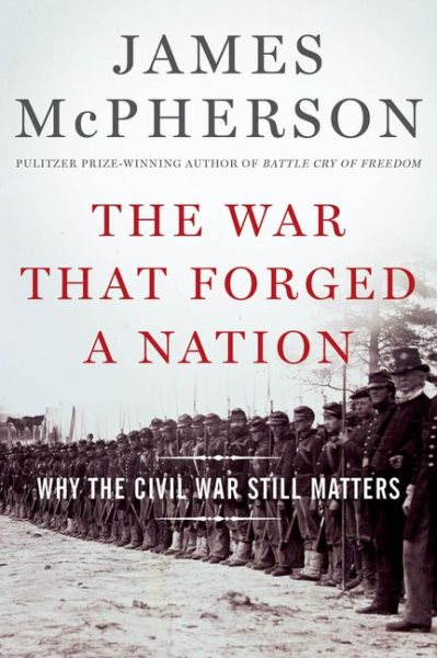 The War That Forged a Nation: Why the Civil War Still Matters cover
