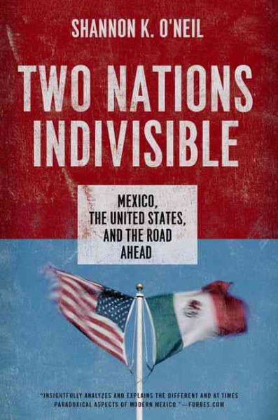 Two Nations Indivisible: Mexico, the United States, and the Road Ahead (Council on Foreign Relations (Oxford)) cover