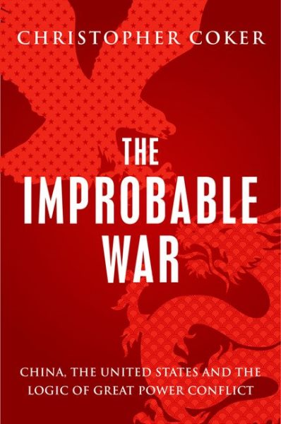 The Improbable War: China, The United States and Logic of Great Power Conflict cover