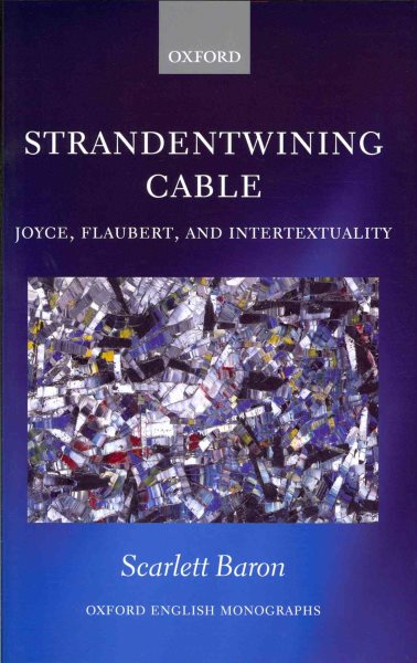 'Strandentwining Cable': Joyce, Flaubert, and Intertextuality (Oxford English Monographs) cover