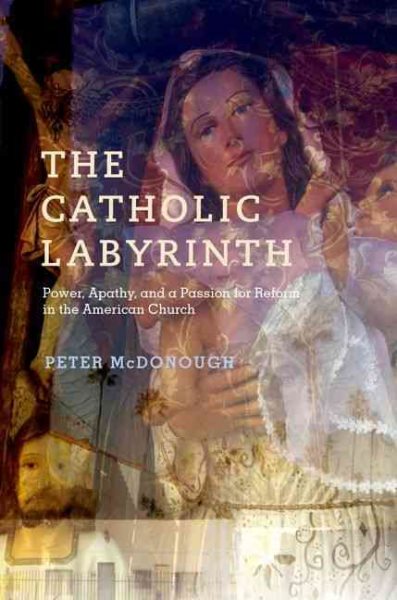 The Catholic Labyrinth: Power, Apathy, and a Passion for Reform in the American Church cover