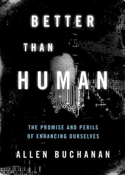 Better than Human: The Promise and Perils of Enhancing Ourselves (Philosophy in Action) cover