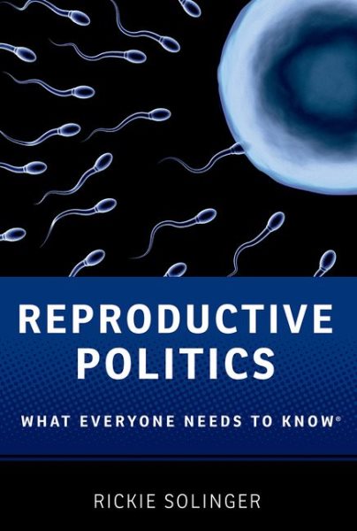 Reproductive Politics: What Everyone Needs to Know® cover