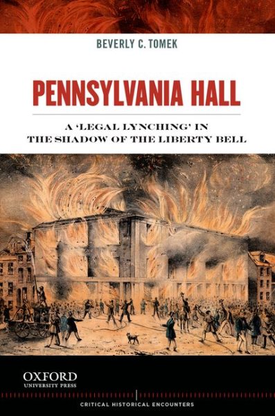 Pennsylvania Hall: A 'Legal Lynching' in the Shadow of the Liberty Bell (Critical Historical Encounters Series) cover