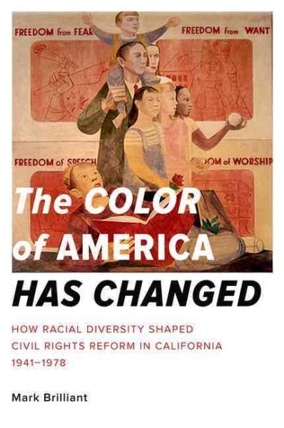 The Color of America Has Changed: How Racial Diversity Shaped Civil Rights Reform in California, 1941-1978 cover