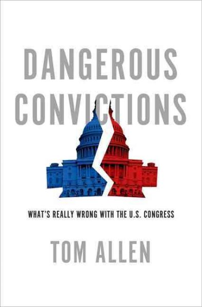 Dangerous Convictions: What's Really Wrong with the U.S. Congress cover