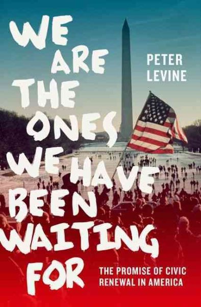 We Are the Ones We Have Been Waiting For: The Promise of Civic Renewal in America cover
