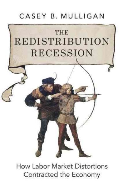 The Redistribution Recession: How Labor Market Distortions Contracted the Economy cover