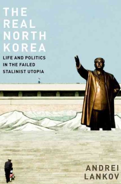 The Real North Korea: Life and Politics in the Failed Stalinist Utopia cover