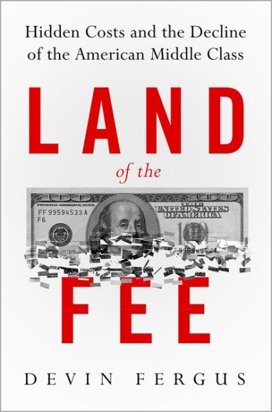 Land of the Fee: Hidden Costs and the Decline of the American Middle Class cover