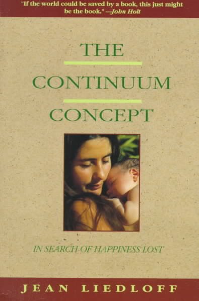 The Continuum Concept: In Search Of Happiness Lost (Classics in Human Development) cover