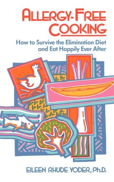 Allergy-free Cooking: How To Survive The Elimination Diet And Eat Happily Ever After cover