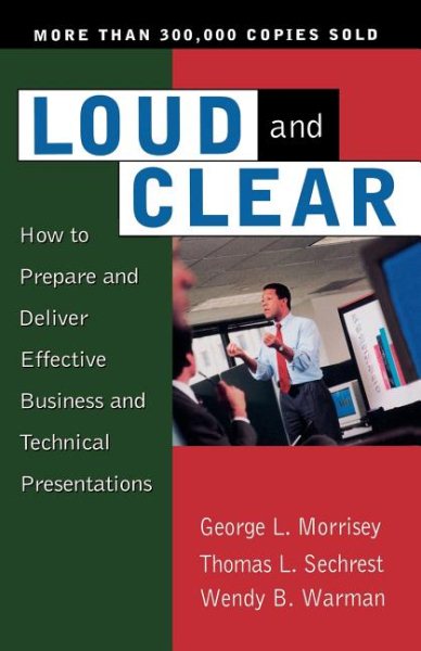 Loud And Clear: How To Prepare And Deliver Effective Business And Technical Presentations, Fourth Edition cover