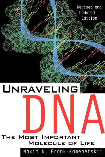 Unraveling Dna: The Most Important Molecule Of Life, Revised And Updated Edition cover