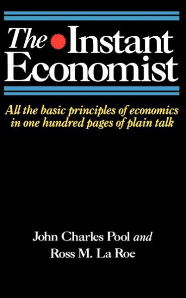 The Instant Economist: All The Basic Principles Of Economics In 100 Pages Of Plain Talk cover