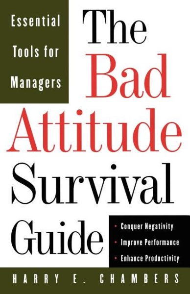 The Bad Attitude Survival Guide: Essential Tools For Managers cover