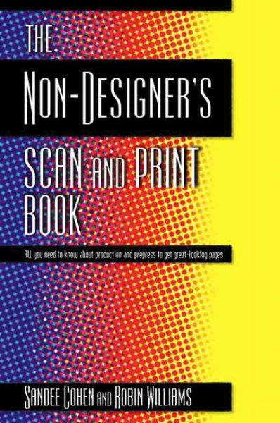 The Non-Designer's Scan and Print Book: All You Need to Know About Production and Prepress to Get Great-Looking Pages cover