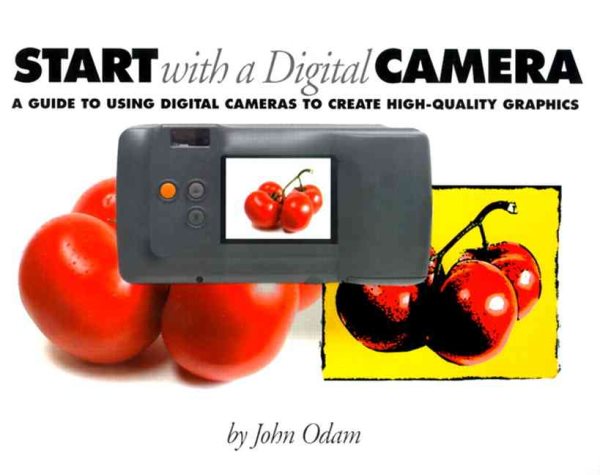 Start With a Digital Camera: A Guide to Using Digital Photography to Create High-Quality Graphics cover