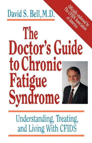 The Doctor's Guide To Chronic Fatigue Syndrome: Understanding, Treating, And Living With Cfids