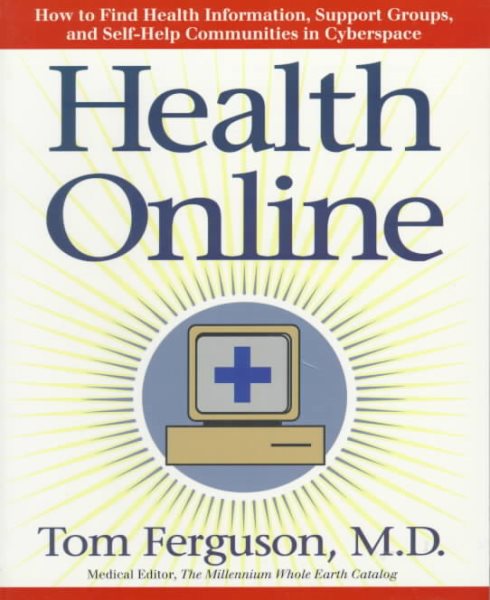 Health Online: How To Find Health Information, Support Groups, And Self Help Communities In Cyberspace cover