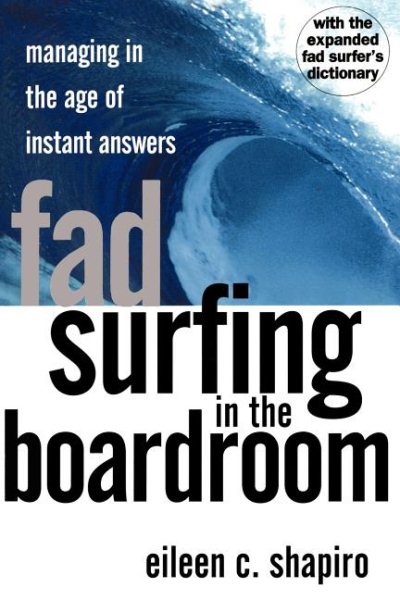 Fad Surfing In The Boardroom: Managing In The Age Of Instant Answers cover