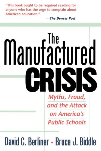The Manufactured Crisis: Myths, Fraud, And The Attack On America's Public Schools cover