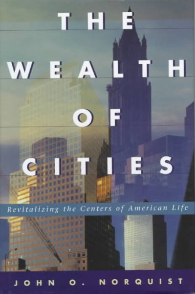 The Wealth Of Cities: Revitalizing The Centers Of American Life