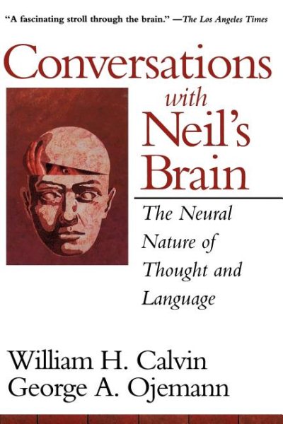 Conversations With Neil's Brain: The Neural Nature Of Thought And Language