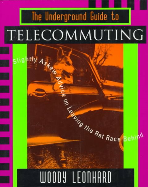 The Underground Guide to Telecommuting: Slightly Askew Advice on Leaving the Rat Race Behind cover