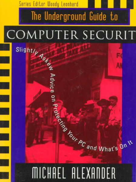 The Underground Guide to Computer Security: Slightly Askew Advice on Protecting Your PC and What's on It (Underground Guide Series) cover