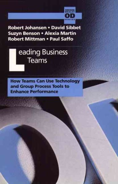 Leading Business Teams: How Teams Can Use Technology and Group Process Tools to Enhance Performance (Addison-wesley Series on Organization Development) cover