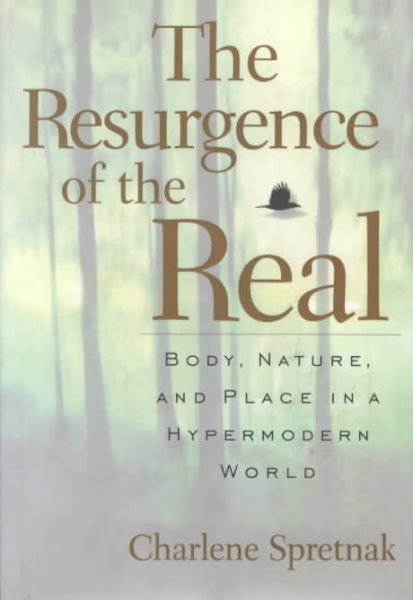 The Resurgence Of The Real: Body, Nature, And Place In A Hypermodern World cover