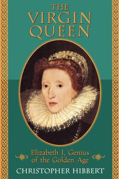 The Virgin Queen: Elizabeth I, Genius Of The Golden Age cover