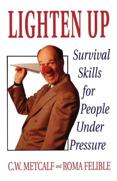 Lighten Up: Survival Skills for People Under Pressure cover