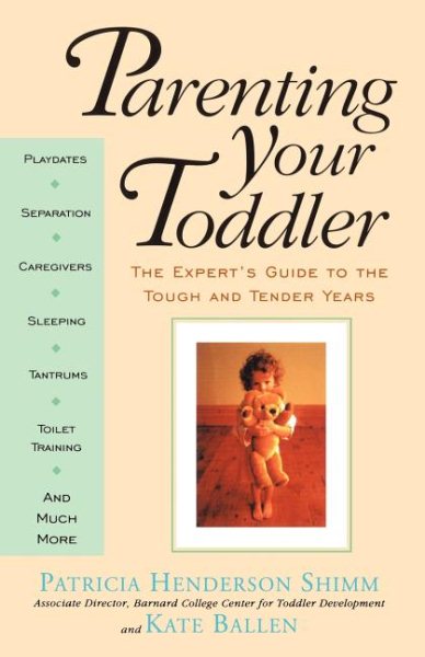 Parenting Your Toddler: The Expert's Guide To The Tough And Tender Years cover