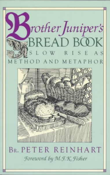 Brother Juniper's Bread Book: Slow-rise As Method And Metaphor cover