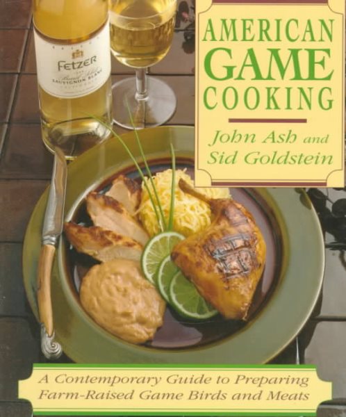 American Game Cooking: A Contemporary Guide To Preparing Farm-raised Game Birds And Meats cover