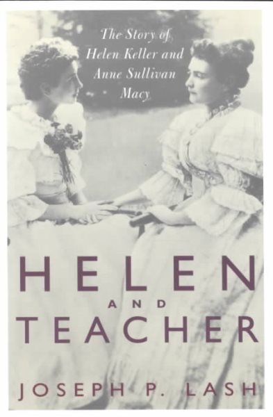 Helen And Teacher: The Story Of Helen Keller And Anne Sullivan Macy (Radcliffe Biography Series) cover