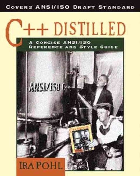 C++ Distilled: A Concise ANSI/ISO Reference and Style Guide cover