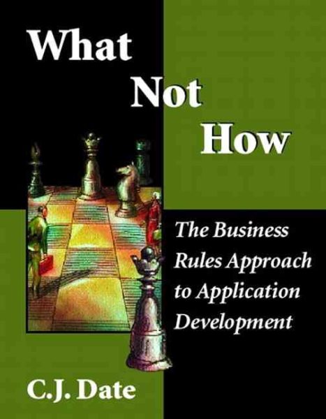 What Not How: The Business Rules Approach to Application Development cover
