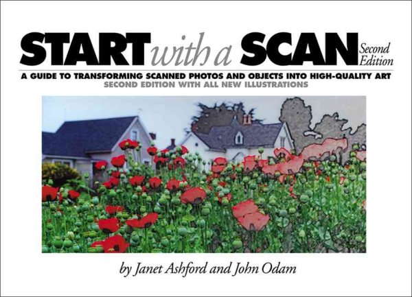Start With a Scan: A Guide to Transforming Scanned Images and Objects into High-Quality Art cover